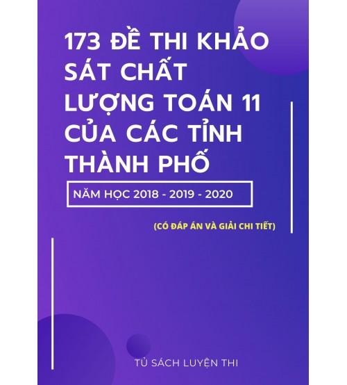 Tải 173 đề thi khảo sát chất lượng toán 11 của các tỉnh thành phố 2018,2019,2020